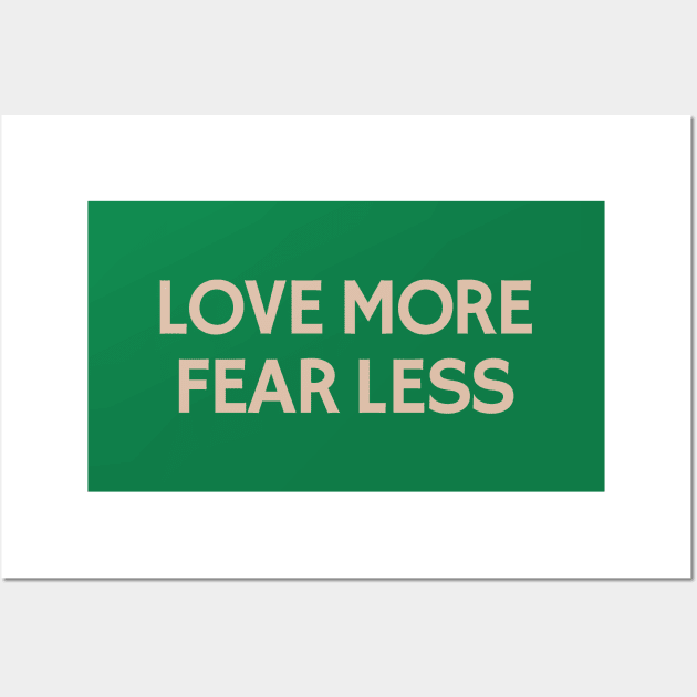 Love More Fear Less Wall Art by calebfaires